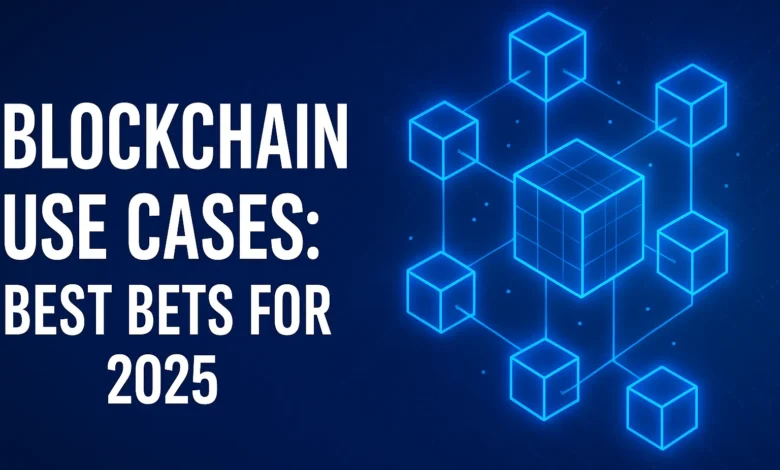 Blockchain Use Cases Best Bets for 2025